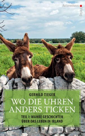 [Wo die Uhren anders ticken 01] • Wo die Uhren anders ticken 1 · Wahre Geschichten über das Leben in Irland